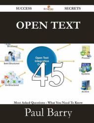 Open Text 45 Success Secrets - 45 Most Asked Questions on Open Text - What You Need to Know