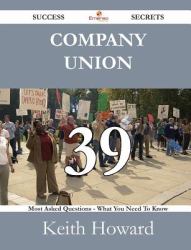 Company Union 39 Success Secrets - 39 Most Asked Questions on Company Union - What You Need to Know