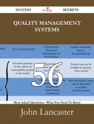 Quality Management Systems 56 Success Secrets - 56 Most Asked Questions On Quality Management Systems - What You Need To Know