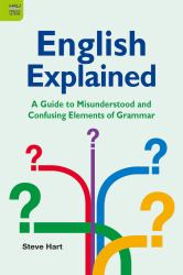 English Explained : A Guide to Misunderstood and Confusing Elements of Grammar