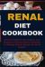 Renal Diet Cookbook : Ultimate Guide to Low Sodium, Low Potassium, Healthy Kidney Cookbook to Manage Kidney Disease and Avoid Dialysis