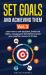 Set Goals and Achieving Them : Learn How to Self-Discipline, Break Bad Habits, Manage Your Time Better, and Set Your Mind for Success in 10 Days