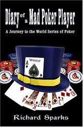 Diary of a Mad Poker Player : A Journey into the World Series of Poker