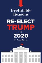 Irrefutable Reasons to Re-Elect Trump In 2020