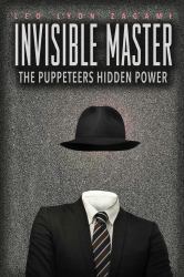 The Invisible Master : Secret Chiefs, Unknown Superiors, and the Puppet Masters Who Pull the Strings of Occult Power from the Alien World