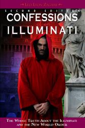 Confessions of an Illuminati, Volume I : The Whole Truth about the Illuminati and the New World Order