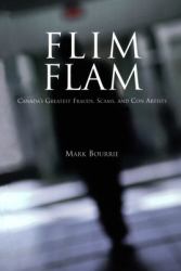 Flim Flam : Canada's Greatest Frauds, Scams, and con Artists