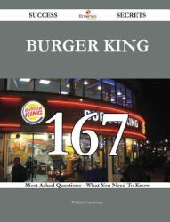 Burger King 167 Success Secrets - 167 Most Asked Questions on Burger King - What You Need to Know