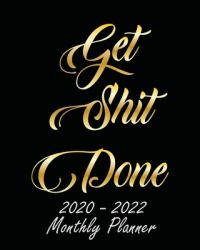 Get Shit Done 2020-2022 Monthly Planner : Black Cover and Gold, Monthly Schedule Organizer for Large 3 Year Agenda Planner with Inspirational Quotes and Holiday