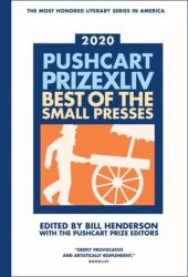 Pushcart Prize XLLV : Best of the Small Presses 2020 Edition