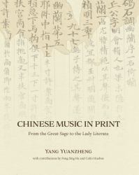 Chinese Music in Print : From the Great Sage to the Lady Literata