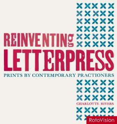 Reinventing Letterpress : Prints by Contemporary Practitioners