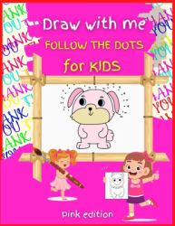 Draw with Me DOT to DOT for Kids PINK Edition : Activity Book for Children, 50 COLOR Drawing Pages, Ages 3-8. Easy, Large Picture for Drawing with Dot Instructions That Includes Farm Animals, Kids, Dinosaurs, Castle, and Lots More. Great Gift for Girls