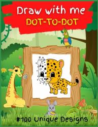 Draw with Me DOT to DOT for KIDS : Activity Book for Children, 100 Drawing Pages, Ages 4-8. Easy, Large Picture for Drawing with Dot Instructions That Includes Farm Animals, Kids, Dinosaurs, Castle, and Lots More. Great Gift for Boys & Girls