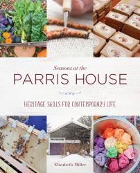 Seasons at the Parris House : Heritage Skills for Contemporary Life