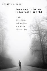 Journey into an Interfaith World : Jews, Christians, and Muslims in a World Come of Age