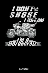 Notebook : I Don't Snore I Dream I'm a Motorcycle