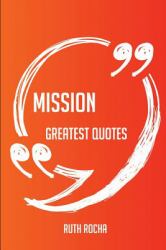 Mission Greatest Quotes - Quick, Short, Medium or Long Quotes. Find the Perfect Mission Quotations for All Occasions - Spicing up Letters, Speeches, and Everyday Conversations