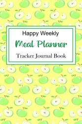 Happy Weekly Meal Planner : Meal Planner Food Journal Tracker Healthy Planning Grocery List