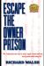 Escape the Owner Prison : The Contractors New Way to Scale, Regain Control and Fast Track Growth While Loving Life