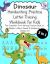 Dinosaur Handwriting Practice Letter Tracing Workbook for Kids : The Complete 3-In-1 Writing Practice Book to Master Letters, Words and Sentences, Grades K-2