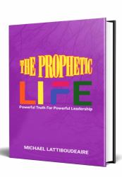 Prophetic Life : Powerful Truths for Powerful Leadership