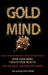 Gold Mind, : Open Your Mind; Create Your Wealth