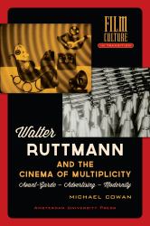 Walter Ruttmann and the Cinema of Multiplicity : Avant-Garde - Advertising - Modernity