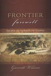 Frontier Farewell : The 1870s and the End of the Old West