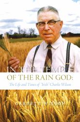 In the Temple of the Rain God : The Life and Times of "Irish" Charlie Wilson