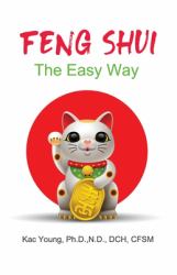 Feng Shui the Easy Way : The Ancient Art That Can Change Your Life Overnight