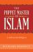 The Puppet Master of Islam : A Fabricated Religion