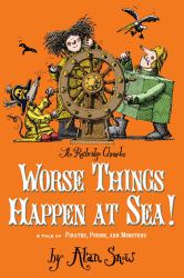 Worse Things Happen at Sea! : A Tale of Pirates, Poison, and Monsters