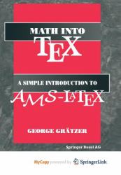 Math into Tex : A Simple Guide to Typesetting Math Using Ams-Latex