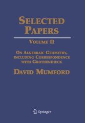 Selected Papers : On Algebraic Geometry, Including Correspondence with Grothendieck