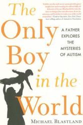 The Only Boy in the World : A Father Explores the Mysteries of Autism