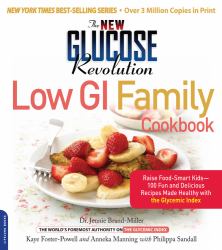 The New Glucose Revolution Low GI Family Cookbook : Raise Food-Smart Kids--100 Fun and Delicious Recipes Made Healthy with the Glycemic Index