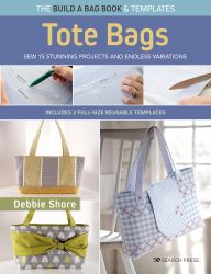 Build a Bag Book: Tote Bags (paperback Edition) : Sew 15 Stunning Projects and Endless Variations