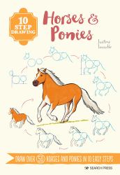 10 Step Drawing: Horses and Ponies : Draw over 50 Horses and Ponies in 10 Easy Steps