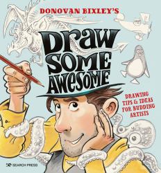 Draw Some Awesome : Drawing Tips and Ideas for Budding Artists