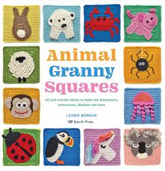 Animal Granny Squares : 40 Cute Crochet Blocks to Make into Decorations, Homewares, Blankets and More