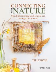 Connecting with Nature : Mindful Stitching and Textile Art Through the Seasons