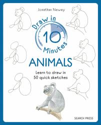 Draw in 10 Minutes: Animals : Learn How to Draw in 50 Quick Sketches