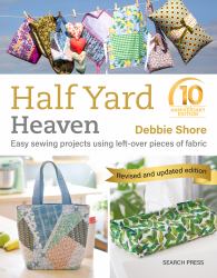 Half Yard Heaven - 10 Year Anniversary Edition : Easy Sewing Projects Using Leftover Pieces of Fabric