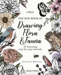 The Kew Book of Drawing Flora and Fauna : 20 Stunning Step-By-step Tutorials