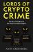 Lords of Crypto Crime : The Race to Bring down the World's Invisible Kingpins