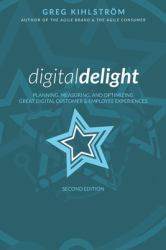 Digital Delight: Second Edition : Planning, Measuring, and Optimizing Great Digital Customer and Employee Experiences