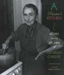 A Painter's Kitchen : Recipes from the Kitchen of Georgia O'Keeffe