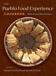 The Pueblo Food Experience Cookbook : Whole Food of Our Ancestors