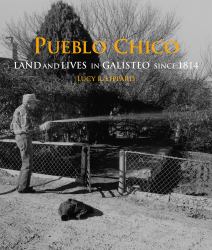 Pueblo Chico : Land and Lives in Galisteo Since 1814